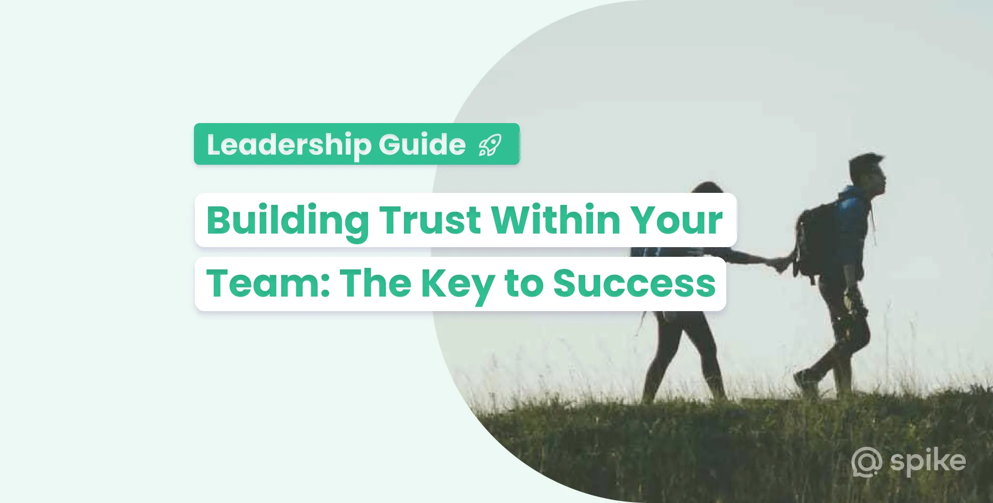 Building Trust In Teams A Leader's Role How to Build Team Trust and Strengthen Relationships | Spike