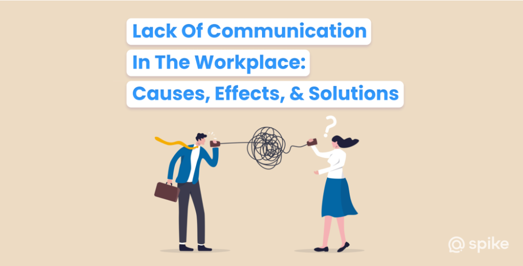 Lack of Workplace Communication: Causes & Solutions | Spike