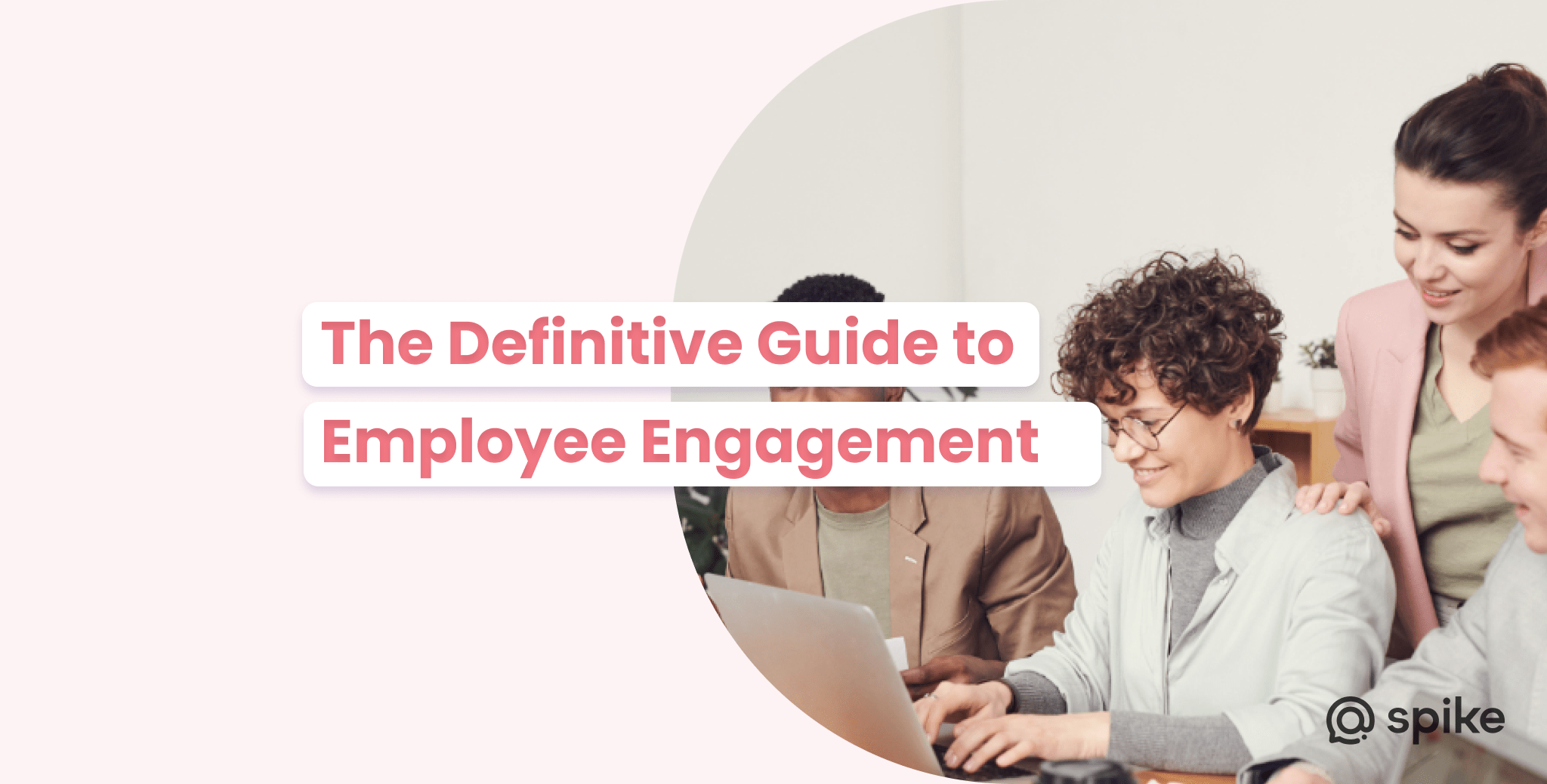 What Is Employee Engagement? Definition & Best Practices Spike